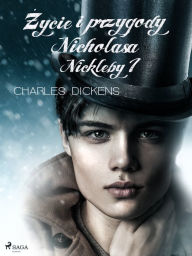 Title: Zycie i przygody Nicholasa Nickleby tom 1, Author: Charles Dickens