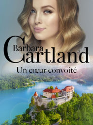 Title: Un cour convoité, Author: Barbara Cartland