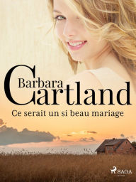 Title: Ce serait un si beau mariage, Author: Barbara Cartland