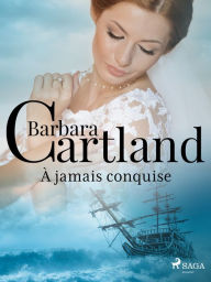 Title: À jamais conquise, Author: Barbara Cartland Ebooks Ltd.