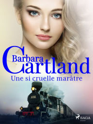 Title: Une si cruelle marâtre, Author: Barbara Cartland