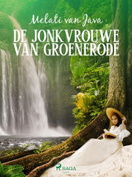 Title: De jonkvrouwe van Groenerode, Author: Melati van Java