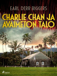 Title: Charlie Chan ja avaimeton talo, Author: Earl Derr Biggers