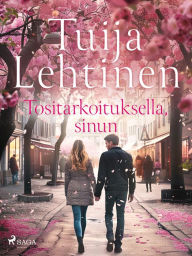 Title: Tositarkoituksella, sinun, Author: Tuija Lehtinen