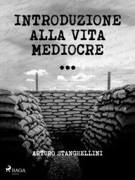 Title: Introduzione alla vita mediocre, Author: Arturo Stanghellini