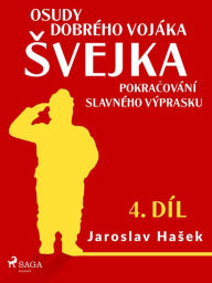 Title: Osudy dobrého vojáka Svejka - Pokracování slavného výprasku (4. díl), Author: Jaroslav Hasek