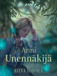 Title: Anni Unennäkijä, Author: Ritva Toivola