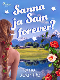 Title: Sanna ja Sam - forever?, Author: Anu Jaantila