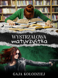 Title: Wystrzalowa maturzystka, Author: Gaja Kolodziej