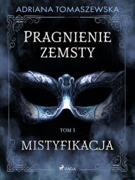 Title: Pragnienie zemsty I. Mistyfikacja, Author: Adriana Tomaszewska