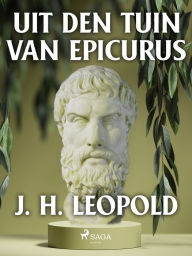 Title: Uit den tuin van Epicurus, Author: J.H. Leopold
