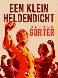 Title: Een klein heldendicht, Author: Herman Gorter