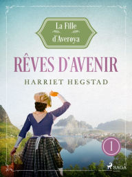 Title: Rêves d'avenir - La Fille d'Averøya, Livre 1, Author: Harriet Hegstad