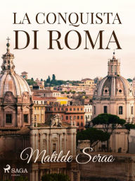 Title: La conquista di Roma, Author: Matilde Serao
