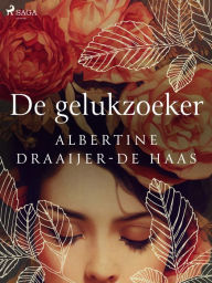 Title: De gelukzoeker, Author: Albertine Draaijer-de Haas