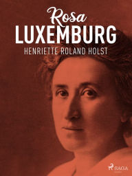 Title: Rosa Luxemburg, Author: Henriette Roland Holst
