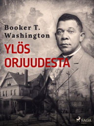 Title: Ylös orjuudesta, Author: Booker T. Washington
