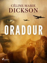 Title: Oradour, Author: Céline-Marie Dickson