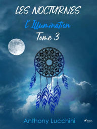 Title: Les Nocturnes - Tome 3 : L'Illumination, Author: Anthony Lucchini