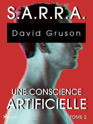 Title: S.A.R.R.A. - Tome 2 : Une Conscience artificielle, Author: David Gruson