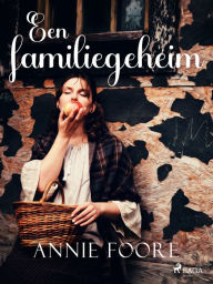 Title: Een familiegeheim, Author: Annie Foore