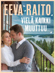 Title: Vielä kaikki muuttuu, Author: Eeva Raito