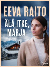 Title: Älä itke, Marja, Author: Eeva Raito