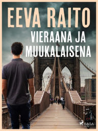 Title: Vieraana ja muukalaisena, Author: Eeva Raito