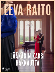 Title: Lääkärin kaksi rakkautta, Author: Eeva Raito