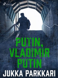 Title: Putin, Vladimir Putin, Author: Jukka Parkkari