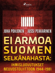 Title: Ei armoa Suomen selkänahasta: Ihmisluovutukset Neuvostoliittoon 1944-1981, Author: Jussi Pekkarinen