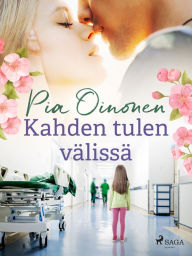 Title: Kahden tulen välissä, Author: Pia Oinonen