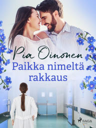 Title: Paikka nimeltä rakkaus, Author: Pia Oinonen