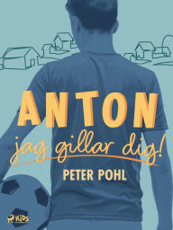 Title: Anton, jag gillar dig!, Author: Peter Pohl