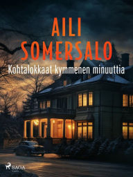 Title: Kohtalokkaat kymmenen minuuttia, Author: Aili Somersalo