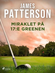 Title: Miraklet på 17:e greenen, Author: James Patterson