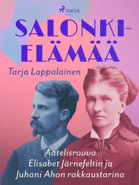 Salonkielämää - Aatelisrouva Elisabet Järnefeltin ja Juhani Ahon rakkaustarina