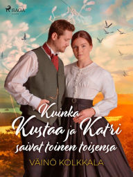 Title: Kuinka Kustaa ja Katri saivat toinen toisensa, Author: Väinö Kolkkala