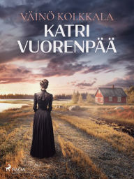 Title: Katri Vuorenpää, Author: Väinö Kolkkala