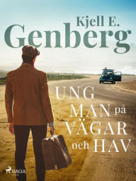 Title: Ung man på vägar och hav, Author: Kjell E. Genberg