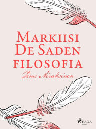 Title: Markiisi de Saden filosofia: -, Author: Timo Airaksinen