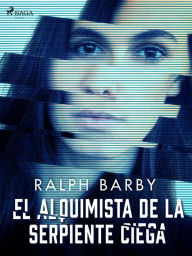 Title: El Alquimista de la serpiente ciega - Dramatizado, Author: Ralph Barby