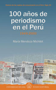 Title: 100 años de periodismo en el Perú: Tomo II: 1949-2000, Author: María Mendoza Michilot