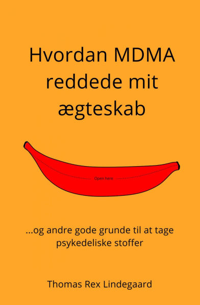 Hvordan MDMA reddede mit ægteskab: ...og andre gode grunde til at tage psykedeliske stoffer
