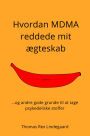 Hvordan MDMA reddede mit ægteskab: ...og andre gode grunde til at tage psykedeliske stoffer