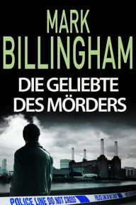 Title: Die Geliebte des Mörders, Author: Mark Billingham