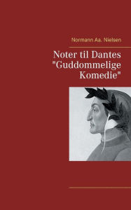 Title: Noter til Dantes Guddommelige Komedie, Author: Normann Aa Nielsen