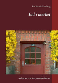 Title: Ind i mÃ¯Â¿Â½rket: - en bog om at se ting, som andre ikke ser, Author: Pia Brandt Danborg
