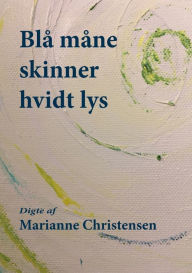 Title: Blå måne skinner hvidt lys: Digte, Author: Marianne Christensen