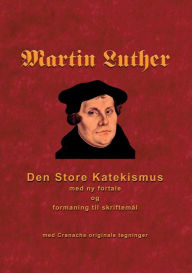 Title: Martin Luther - Den store Katekismus: med ny fortale og formaning til skriftemål, Author: Finn B Andersen